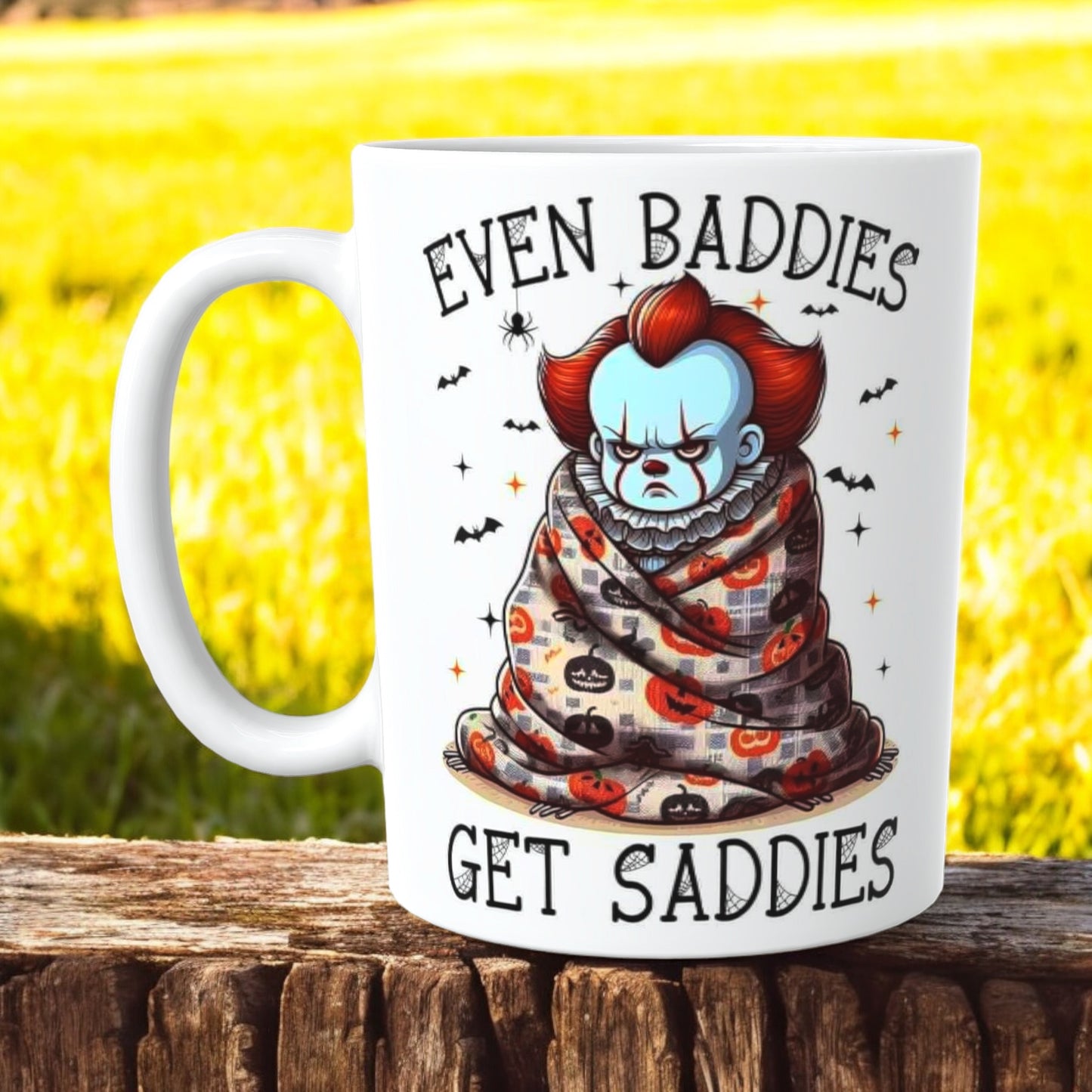 EVEN BADDIES GET SADDIES MUG