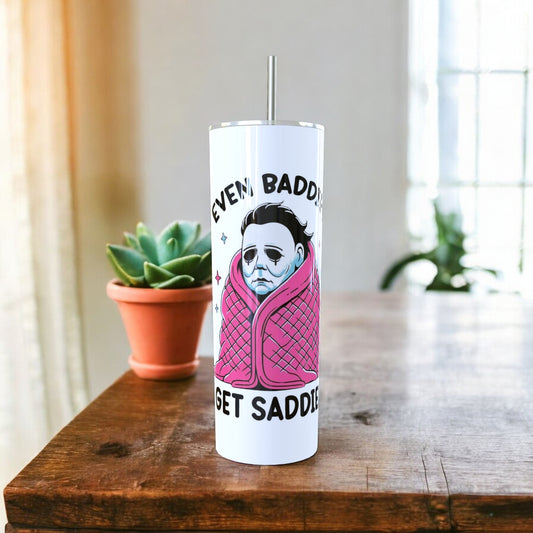 EVEN BADDIES GET SADDIES TUMBLER